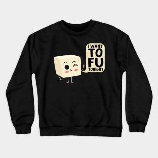 I Want Tofu Tonight Tofu Vegan Crewneck Sweatshirt